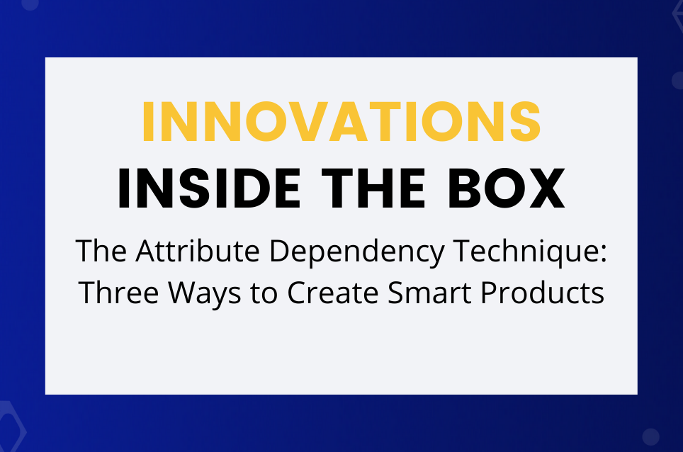 The Attribute Dependency Technique: Three Ways to Create Smart Products