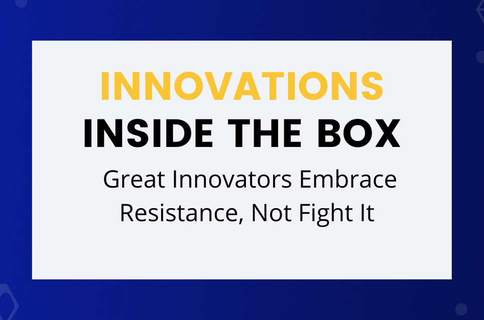 Great Innovators Embrace Resistance, Not Fight It
