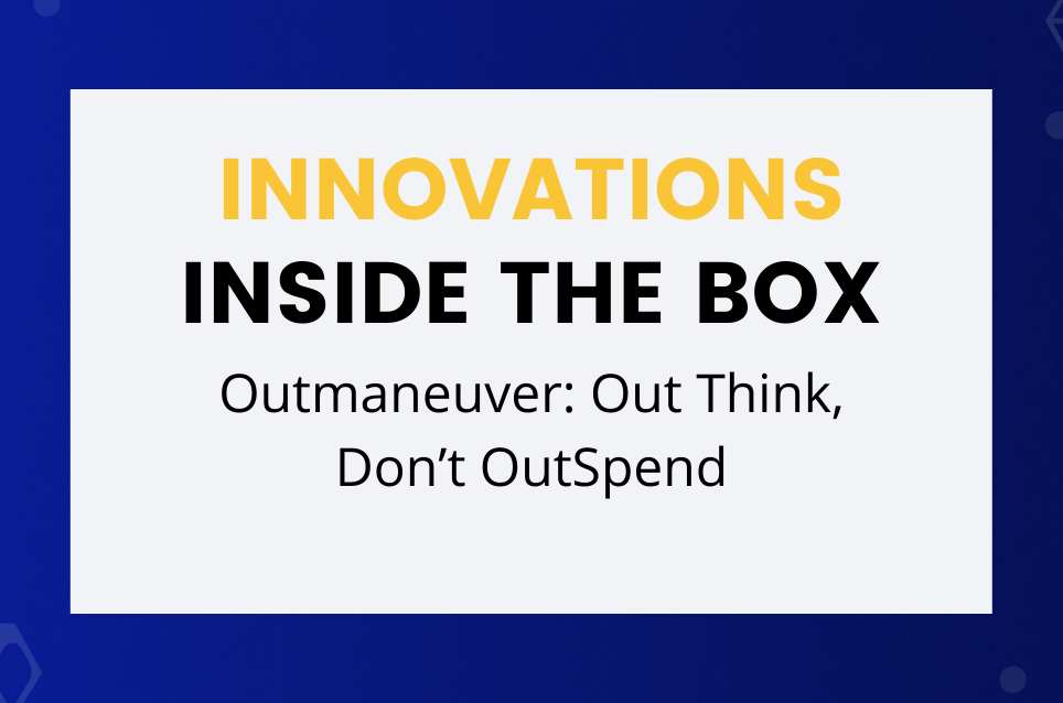 Outmaneuver: Out Think, Don’t OutSpend