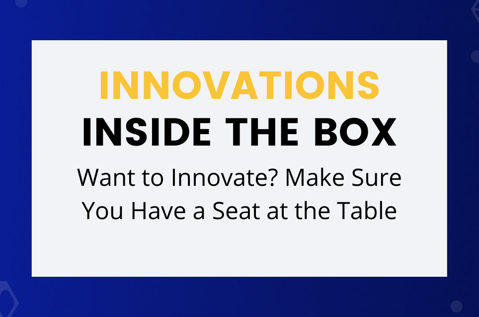 Want to Innovate? Make Sure You Have a Seat at the Table