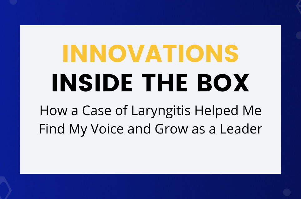 How a Case of Laryngitis Helped Me Find My Voice and Grow as a Leader