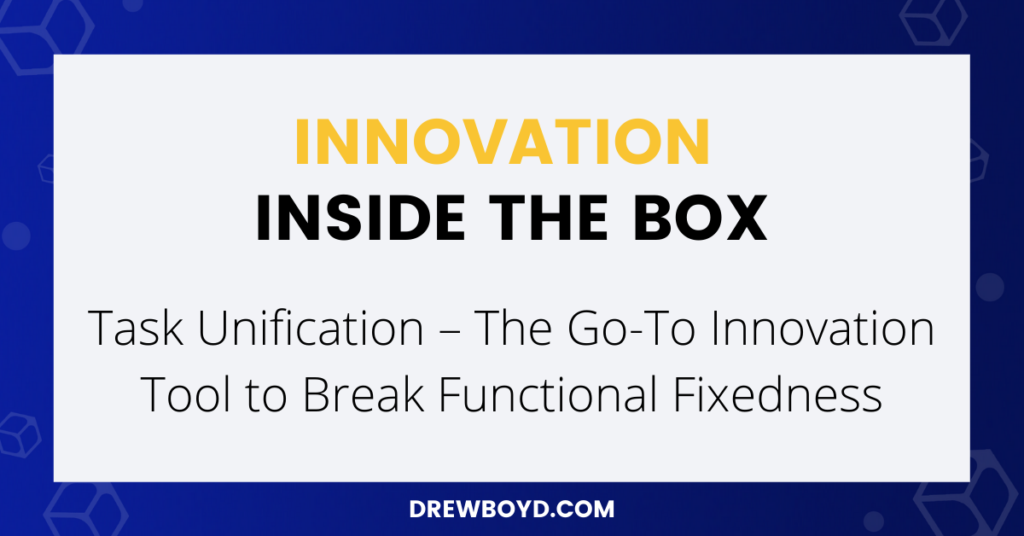 002: Task Unification – The Go-To Innovation Tool to Break Functional Fixedness