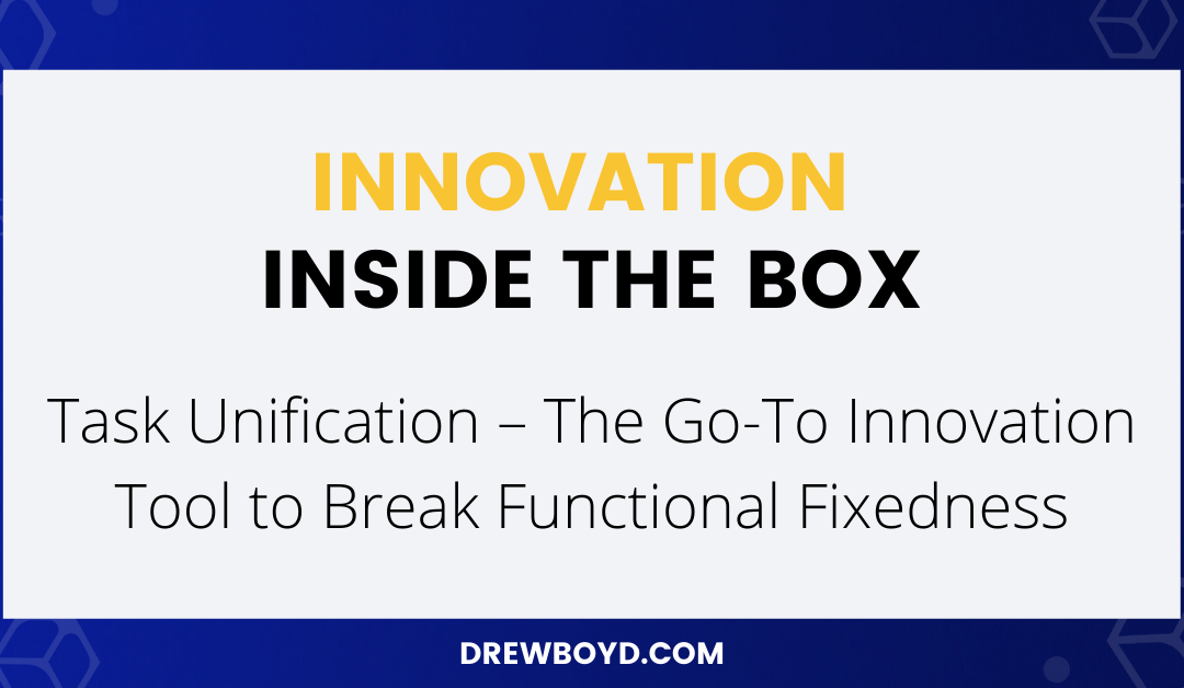 002: Task Unification – The Go-To Innovation Tool to Break Functional Fixedness