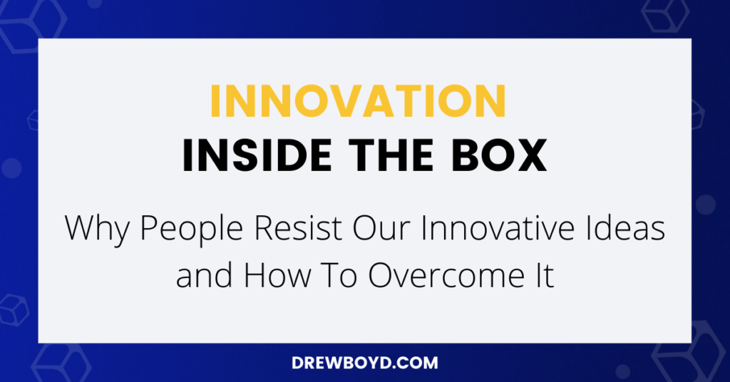 005: Why People Resist Your Innovative Ideas and How To Overcome It