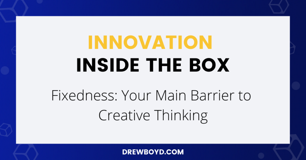 008: Fixedness: Your Main Barrier to Creative Thinking