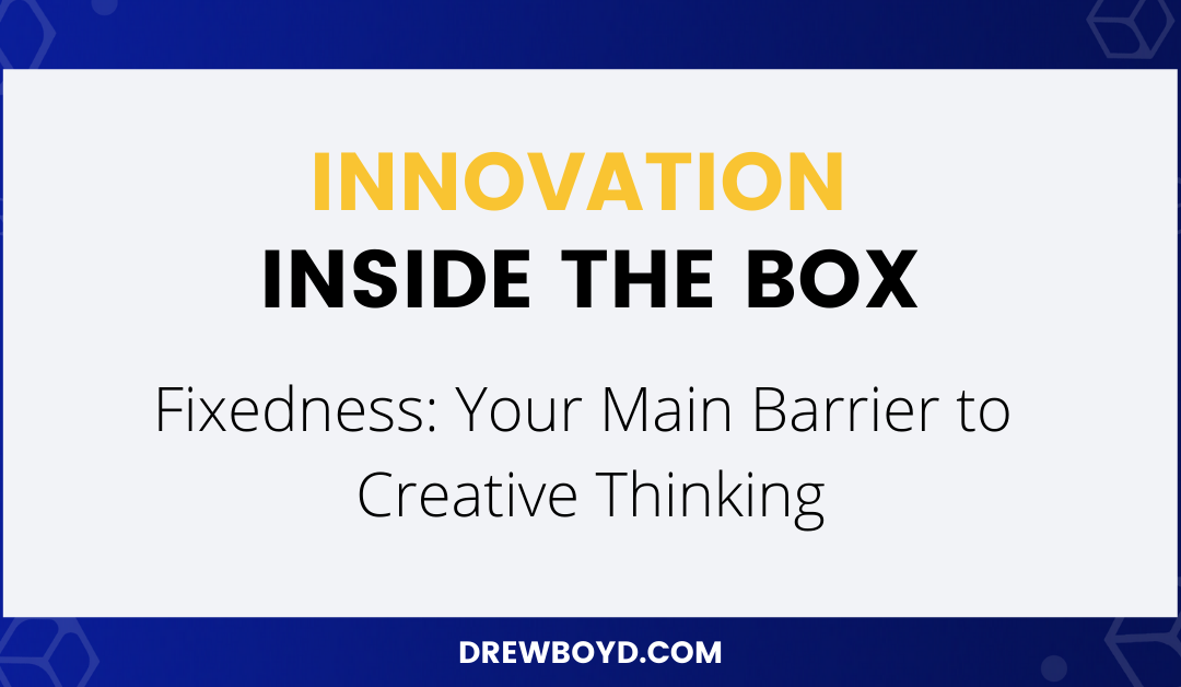 008: Fixedness: Your Main Barrier to Creative Thinking