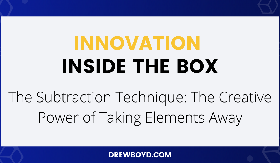 011: The Subtraction Technique: The Creative Power of Taking Elements Away