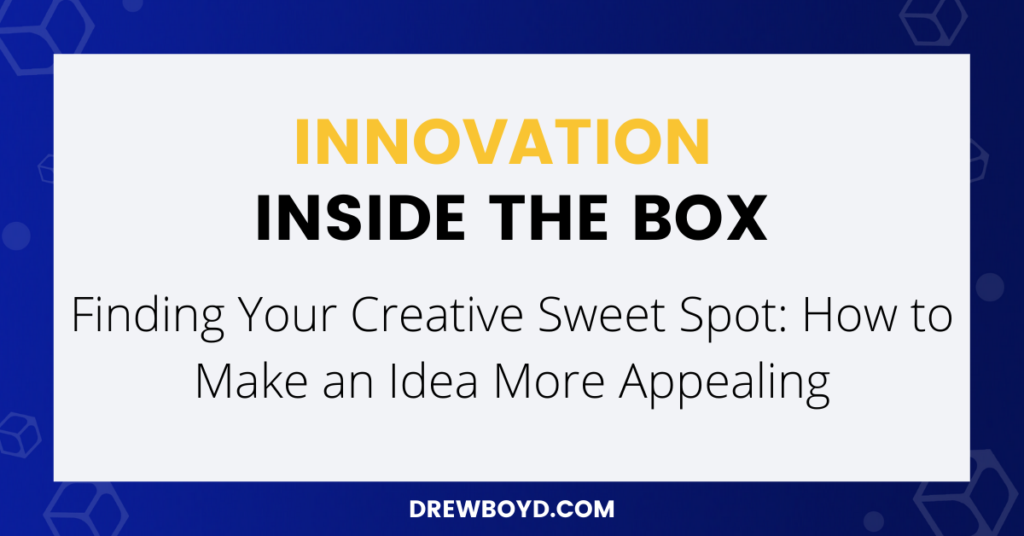 017: Finding Your Creative Sweet Spot: How to Make an Idea More Appealing