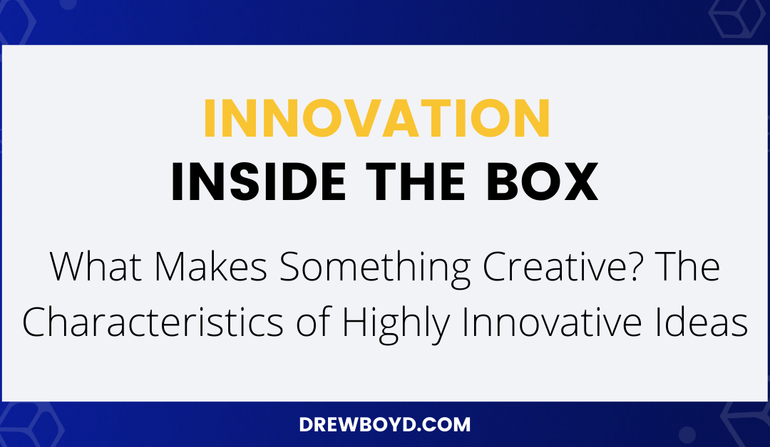 019: What Makes Something Creative? The Characteristics of Highly Innovative Ideas