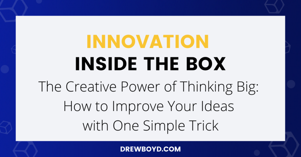 024: The Creative Power of Thinking Big: How to Improve Your Ideas with One Simple Trick