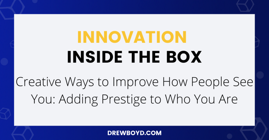 Episode 027: Creative Ways to Improve How People See You: Adding Prestige to Who You Are
