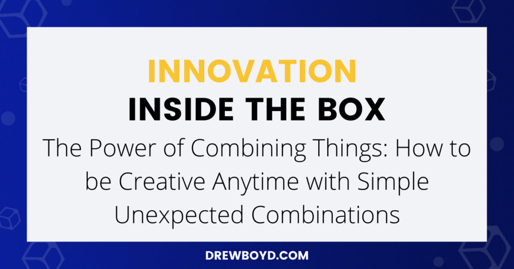 Episode 030: The Power of Combining Things: How to be Creative Anytime with Simple Unexpected Combinations