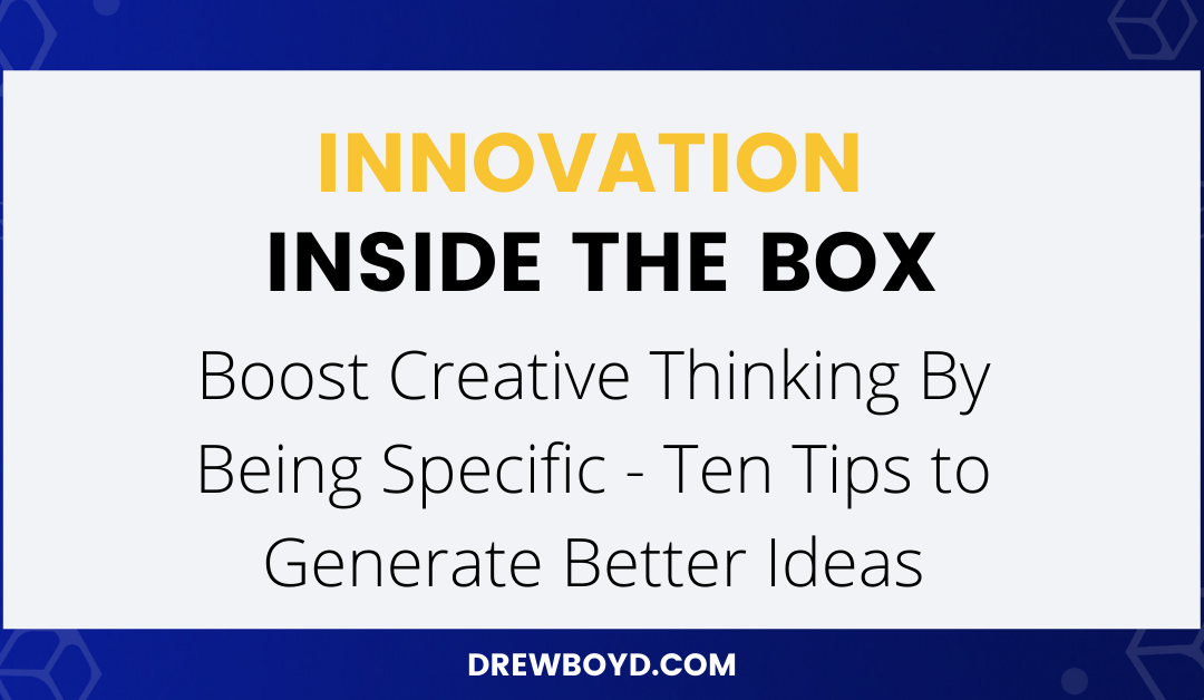 Episode 038: Boost Creative Thinking By Being Specific – Ten Tips to Generate Better Ideas