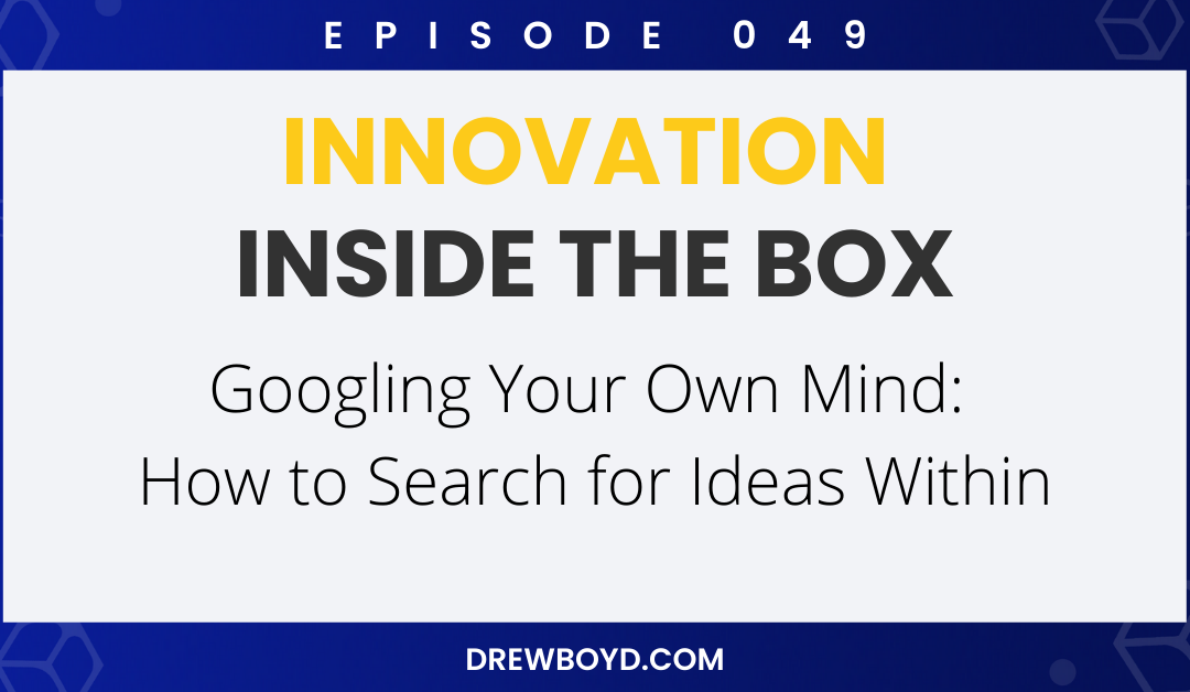 Episode 049: Googling Your Own Mind: How to Search for Ideas Within