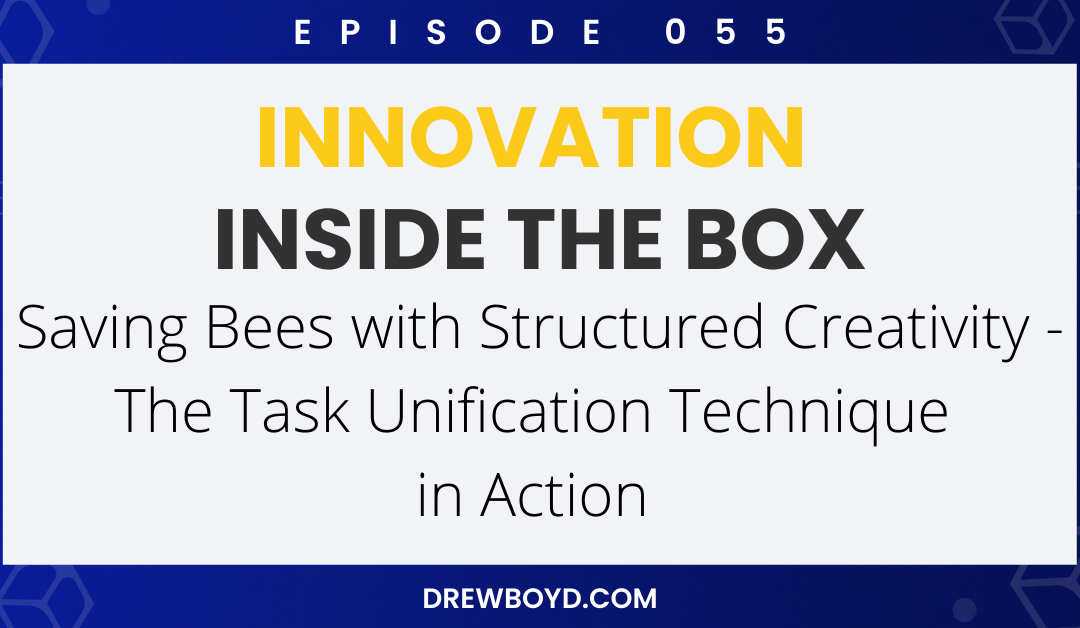 Episode 055: Saving Bees with Structured Creativity – The Task Unification Technique in Action