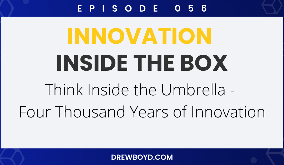 Episode 56: Think Inside the Umbrella – Four Thousand Years of Innovation