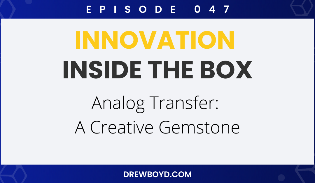 Episode 047: Analog Transfer – A Creative Gemstone
