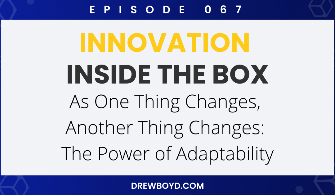 Episode 067: As One Thing Changes, Another Thing Changes – The Power of Adaptability