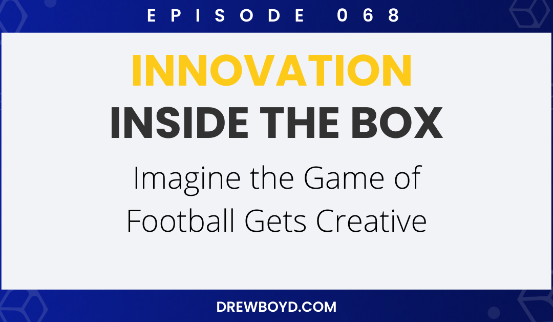 Episode 068: Imagine the Game of Football Gets Creative