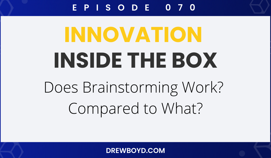 Episode 070: Does Brainstorming Work? Compared to What?