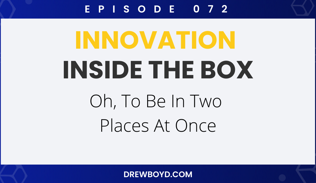 Episode 072: Oh, To Be In Two Places At Once