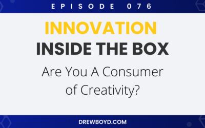 Episode 076: Are You a Consumer of Creativity?