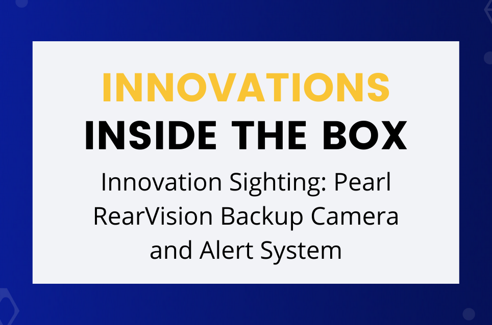 Innovation Sighting: Pearl RearVision Backup Camera and Alert System