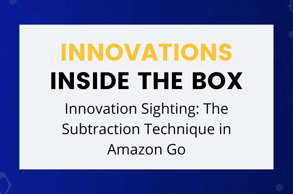 Innovation Sighting: The Subtraction Technique in Amazon Go