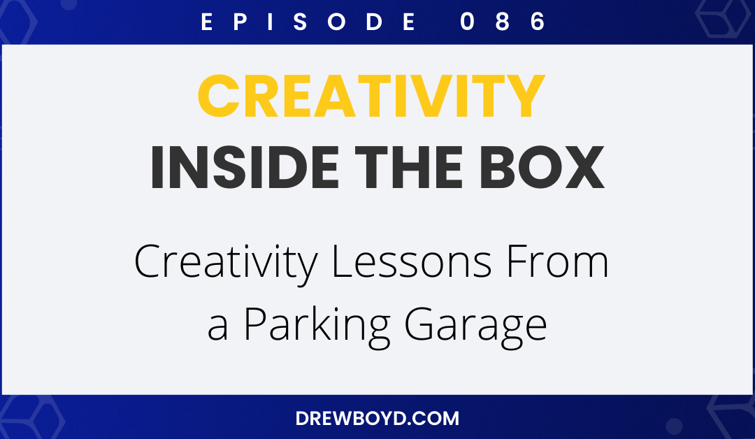 Episode 086: Creativity Lessons From a Parking Garage