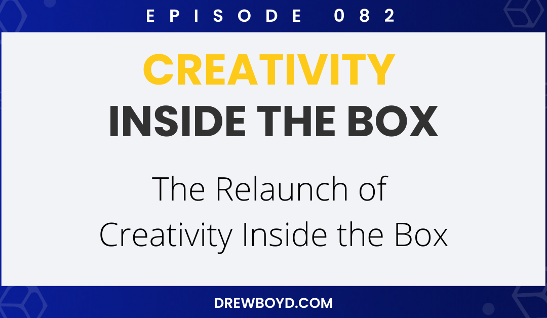 Episode 082: The Relaunch of Creativity Inside the Box