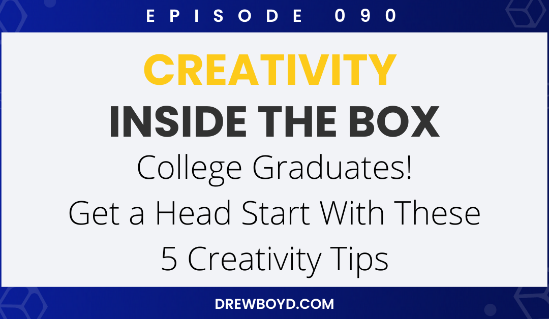 Episode 090: College Graduates! Get a Head Start With These 5 Creativity Tips