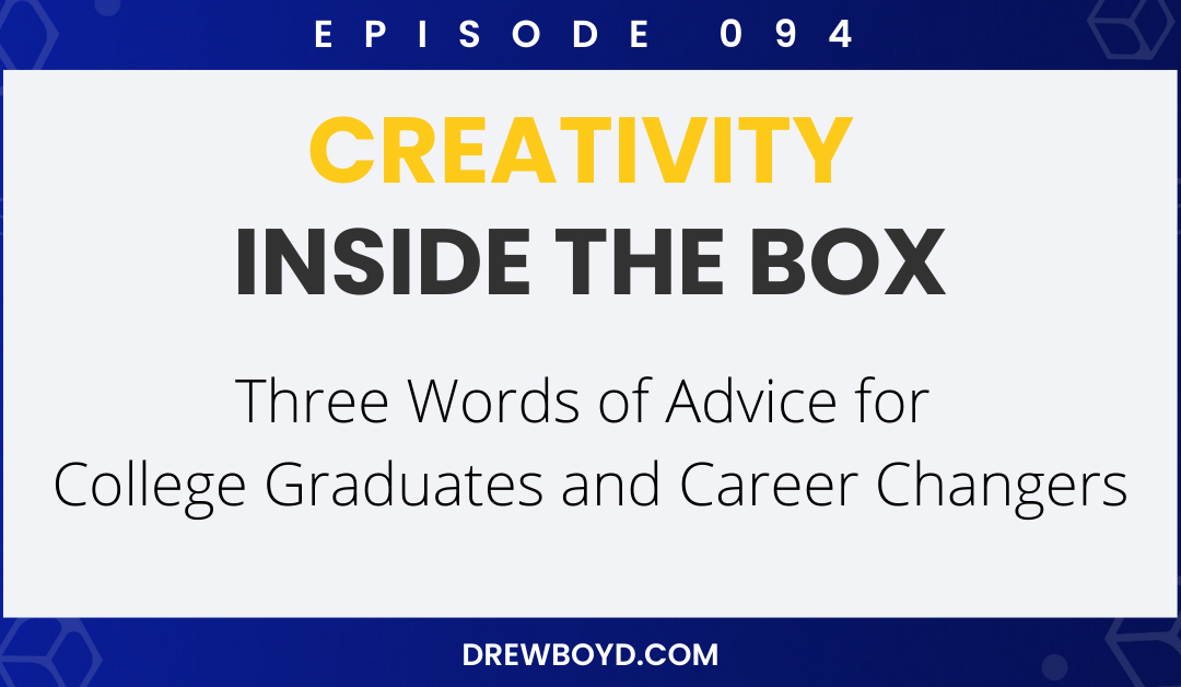 Episode 094: Three Words of Advice for College Graduates and Career Changers