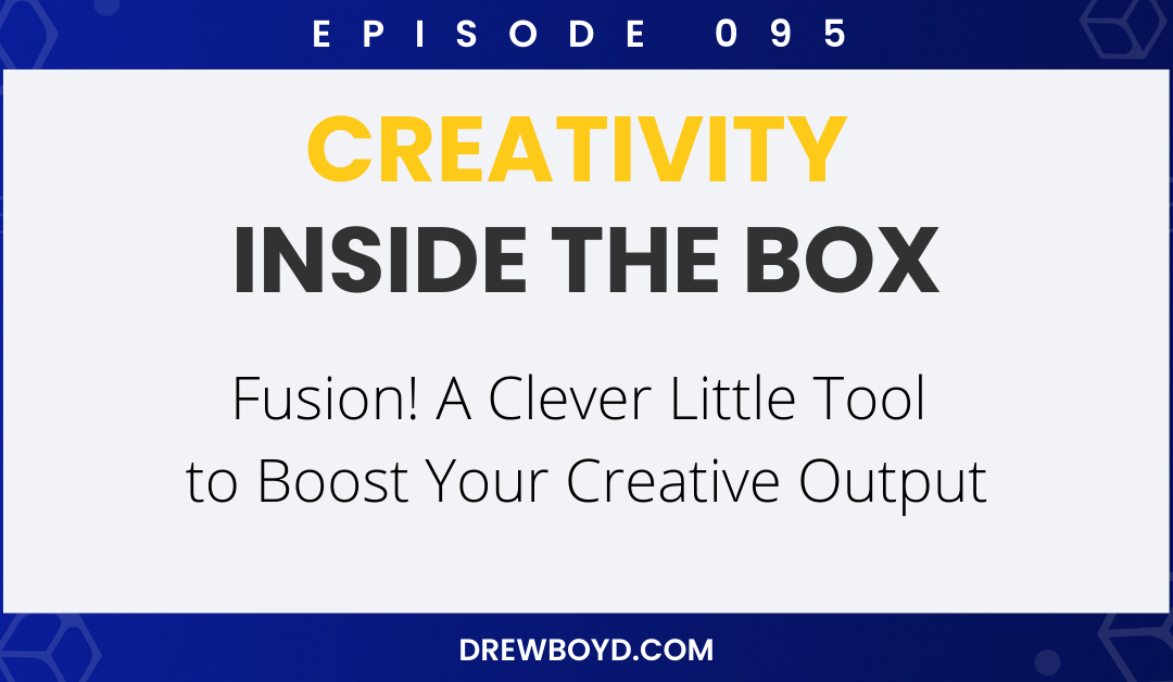 Episode 095: Fusion! A Clever Little Tool to Boost Your Creative Output