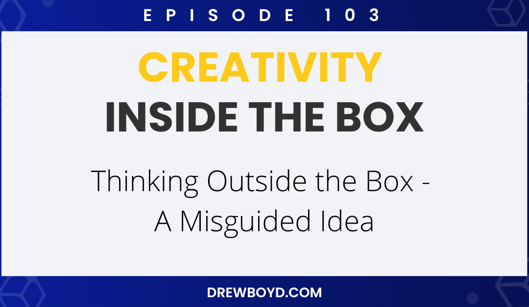 Episode 103: Thinking Outside the Box – A Misguided Idea